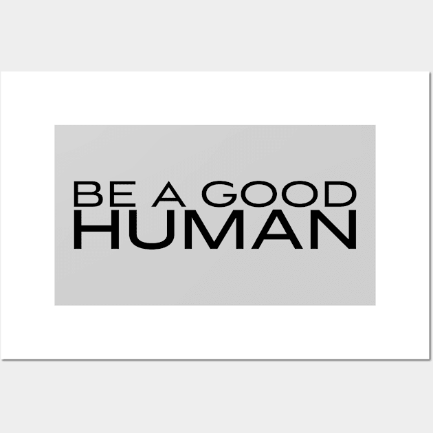 Be A Good Human 4 Wall Art by centeringmychi